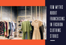 Few Myths about Franchising in Fashion Clothing Stores Few Myths about Franchising in Fashion Clothing Stores