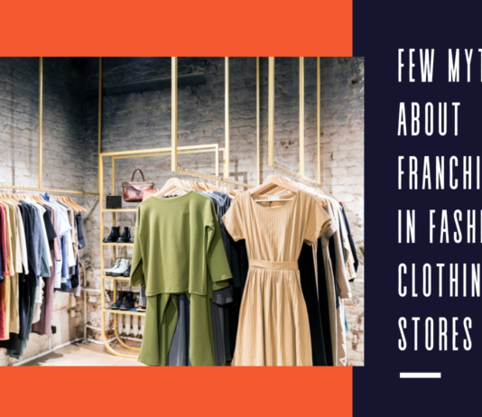 Few Myths about Franchising in Fashion Clothing Stores Few Myths about Franchising in Fashion Clothing Stores